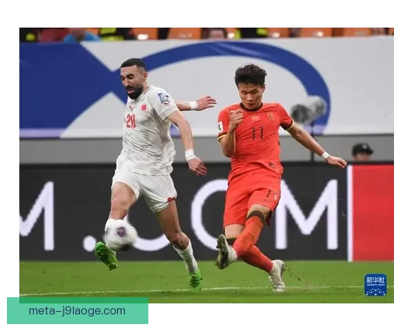 中国男足18强赛力克巴林1-0 赢得关键胜利为世界杯梦想铺路